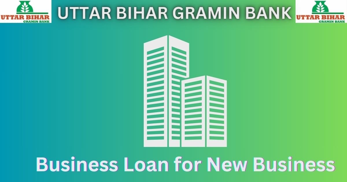 Uttar Bihar Gramin Bank Business Loan for New Business