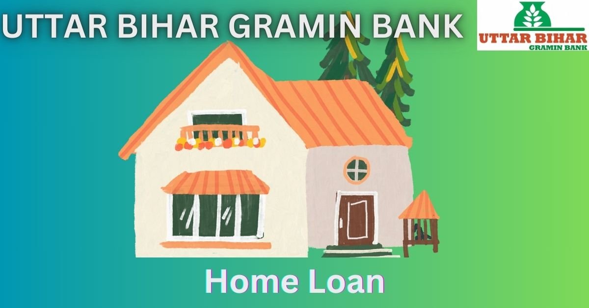 UTTAR BIHAR GRAMIN BANK Home Loan