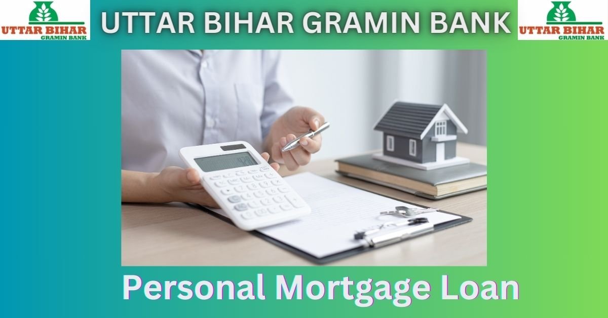 Uttar Bihar Gramin Bank Personal Mortgage Loan