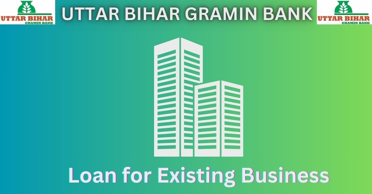Uttar Bihar Gramin Bank Business Loan for Existing Business