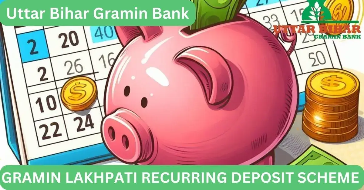 GRAMIN LAKHPATI RECURRING DEPOSIT SCHEME by Uttar Bihar Gramin Bank